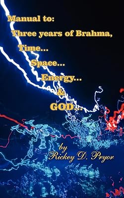 Manual to: Three years of Brahma, Time... Space... Energy... & GOD...