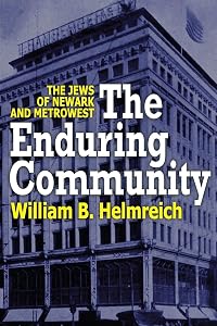 The Enduring Community: The Jews of Newark and MetroWest by William Helmreich
