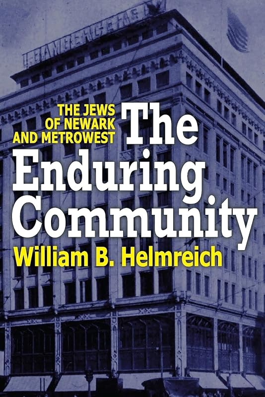 The Enduring Community: The Jews of Newark and MetroWest by William Helmreich
