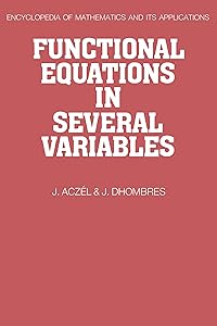 Functional Equations in Several Variables (Encyclopedia of Mathematics and its Applications Book 31) by J. Aczel