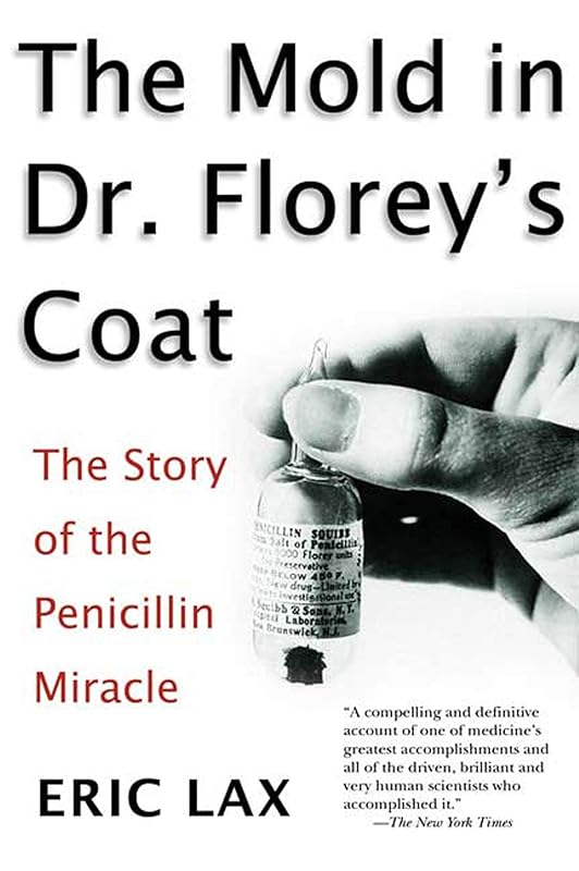 The Mold In Dr. Florey's Coat: The Story Of The Penicillin Miracle by Eric Lax