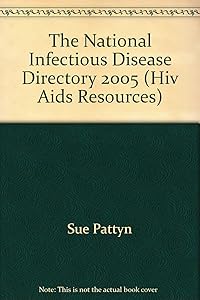 National Infectious Disease Directory 2005: (Formerly HIV/AIDS Resources) by Sue Pattyn