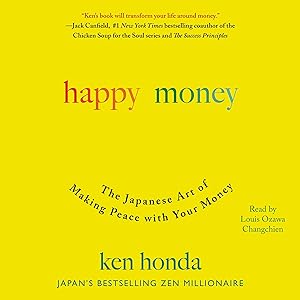 Happy Money: The Japanese Art of Making Peace with Your Money by Ken Honda