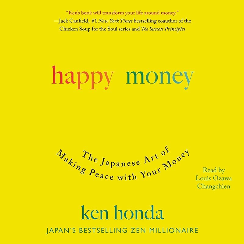 Happy Money: The Japanese Art of Making Peace with Your Money by Ken Honda