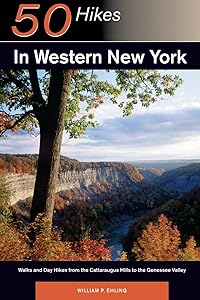 50 Hikes in Western New York: Walks and Day Hikes from the Cattaraugus Hills to the Genessee Valley (Explorer's 50 Hikes) by William P. Ehling