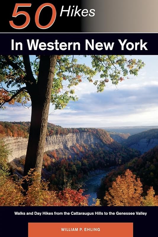 50 Hikes in Western New York: Walks and Day Hikes from the Cattaraugus Hills to the Genessee Valley (Explorer's 50 Hikes) by William P. Ehling
