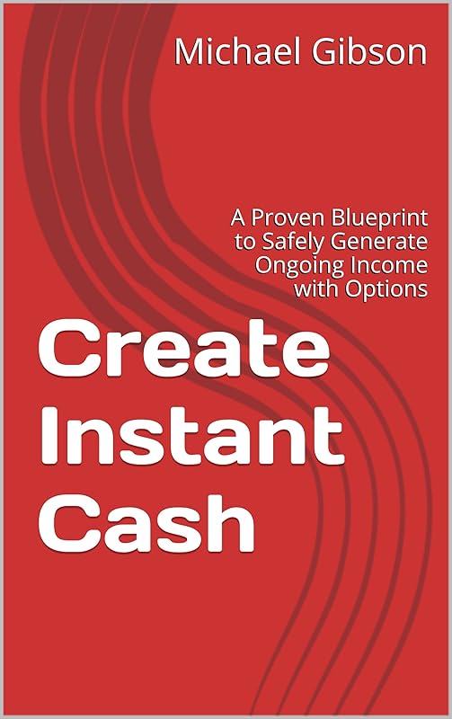 Create Instant Cash: A Proven Blueprint to Safely Generate Ongoing Income with Options by Michael Gibson
