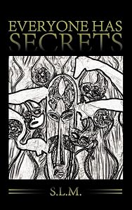 Everyone Has Secrets by S. L. M.