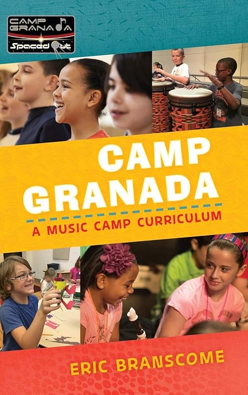 Camp Granada: A Music Camp Curriculum (Spaced Out!) by Eric Branscome