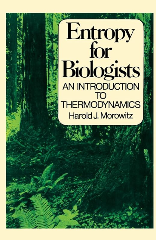Entropy for Biologists: An Introduction to Thermodynamics by Harold J. Morowitz