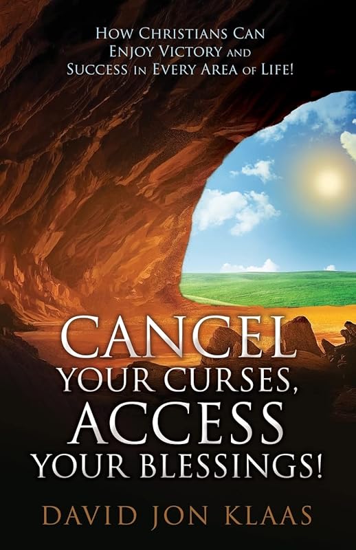 Cancel Your Curses, Access Your Blessings!: How Christians Can Enjoy Victory and Success In Every Area of Life! by David Jon Klaas