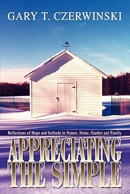 Appreciating the Simple: Reflections of Hope and Solitude in Nature, Home, Garden and Family