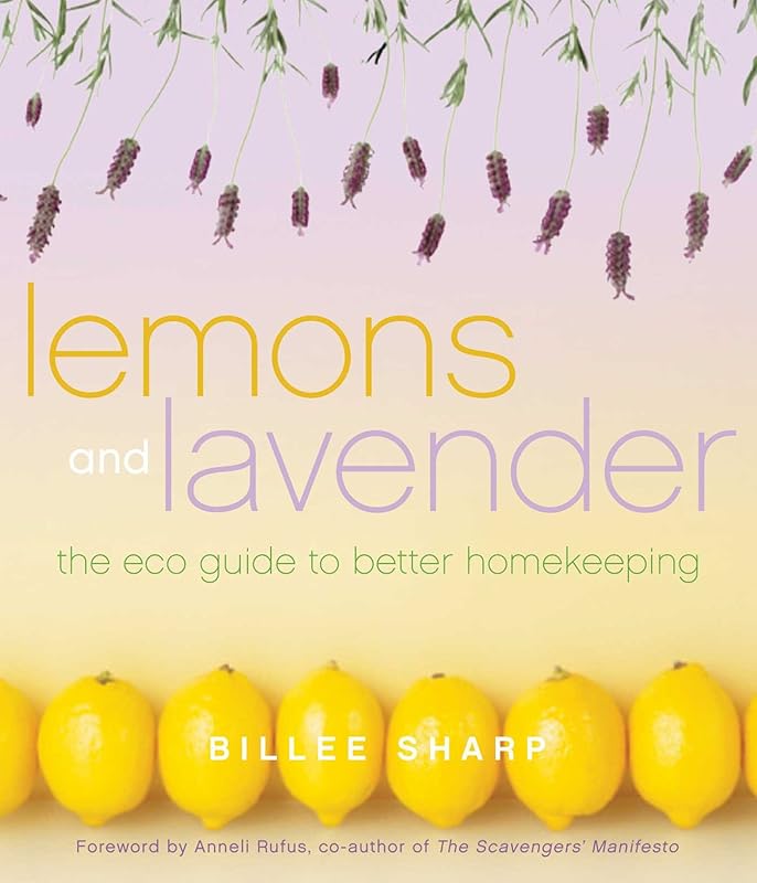 Lemons and Lavender: The Eco Guide to Better Homekeeping by Billee Sharp