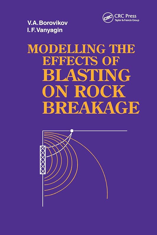 Modelling the Effects of Blasting on Rock Breakage (Russian Translations Series Book 114) by V.A. Borovikov