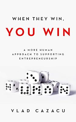 When They Win, You Win: A More Human Approach to Supporting Entrepreneurship