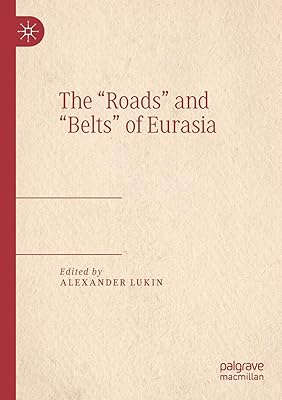 The “Roads” and “Belts” of Eurasia