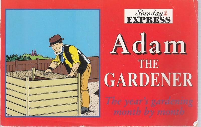 Adam the Gardener The Year's Gardening Month By Month by Sunday Express