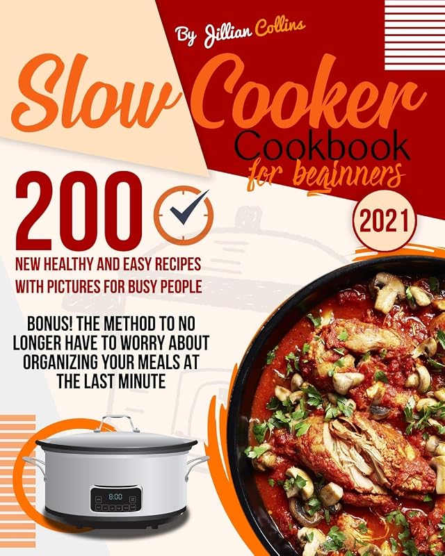 Slow Cooker Cookbook for Beginners: 200 New Healthy and Easy Recipes with Pictures for Busy People ( Bonus! The Method to no Longer have to worry about organizing your Meal at the last Minute) by Jillian Collins