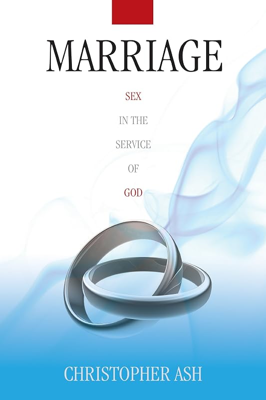 Marriage: Sex in the Service of God by Christopher Ash