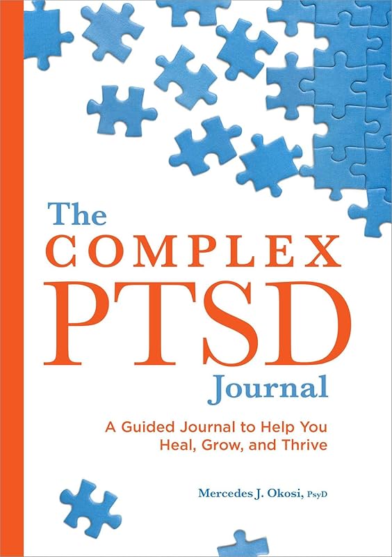 The Complex PTSD Journal: A Guided Journal to Help You Heal, Grow, and Thrive by Mercedes J. Okosi PsyD