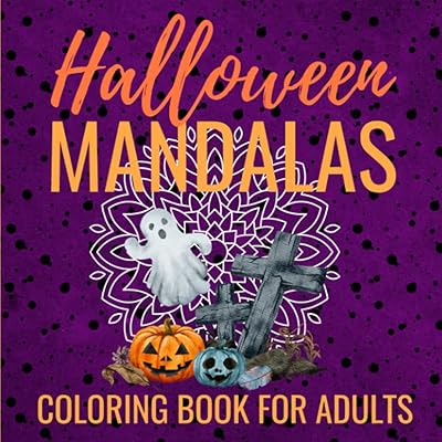 Halloween Mandalas Coloring Book for Adults: 50 Best Relaxing Mandala Designs Contains Cats, Graves, Ghosts, Monsters, Sugar Skulls and More!
