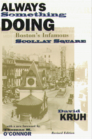 ALWAYS SOMETHING DOING: BOSTON'S INFAMOUS SCOLLAY SQUARE By David Kruh & Thomas
