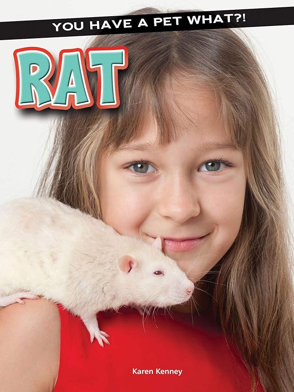Rat (You Have a Pet What?!) by Karen Latchana Kenney