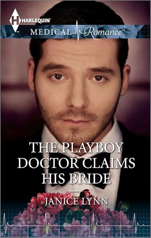 The Playboy Doctor Claims His Bride by Janice Lynn