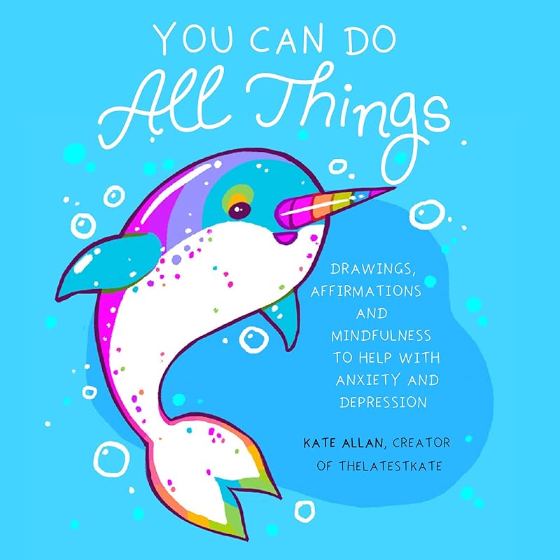 You Can Do All Things: Drawings, Affirmations and Mindfulness to Help With Anxiety and Depression (Book Gift for Women) (TheLatestKate) by Kate Allan