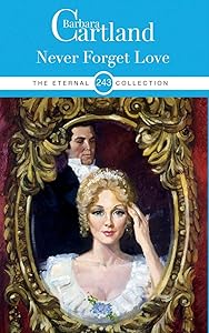 243. Never Forget Love (The Eternal Collection) by Barbara Cartland