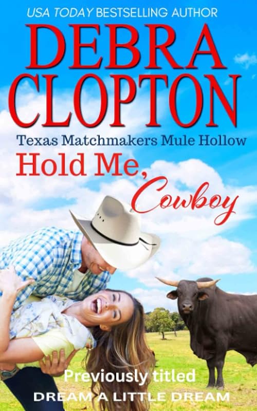 HOLD ME, COWBOY Enhanced Edition: Christian Contemporary Romance (Texas Matchmakers) by Debra Clopton