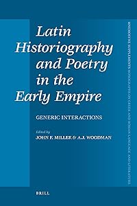 Latin Historiography and Poetry in the Early Empire: Generic Interactions (Mnemosyne Supplements, Monographs on Greek and Roman Language and Literature, 321)