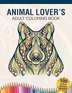 Animal Lover's Adult Coloring Book: Animal Lovers Coloring Book with 100 Gorgeous Lions, Elephants, Owls, Horses, Dogs, Cats, Plants and Wildlife for ... and More! | Animal Coloring Activity Book