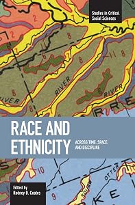 Race and Ethnicity: Across Time, Space and Discipline (Studies in Critical Social Sciences) by Rodney D. Coates