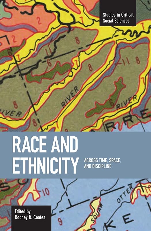 Race and Ethnicity: Across Time, Space and Discipline (Studies in Critical Social Sciences) by Rodney D. Coates