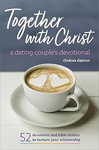 Together With Christ: A Dating Couples Devotional: 52 Devotions and Bible Studies to Nurture Your Relationship by Chelsea Damon