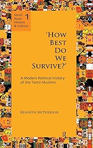 'How Best Do We Survive?': A Modern Political History of the Tamil Muslims (South Asian History and Culture)