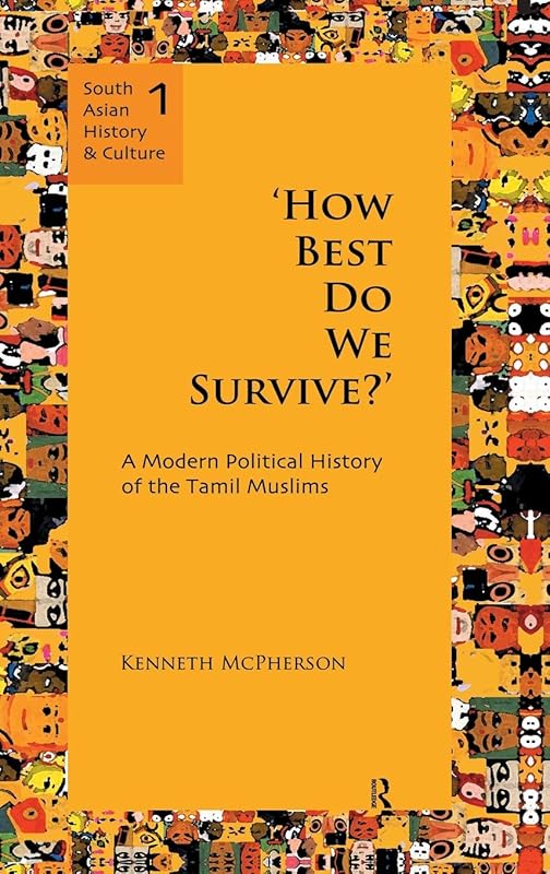 'How Best Do We Survive?': A Modern Political History of the Tamil Muslims (South Asian History and Culture) by Kenneth McPherson