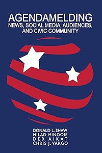 Agendamelding: News, Social Media, Audiences, and Civic Community (AEJMC - Peter Lang Scholarsourcing Series Book 3)