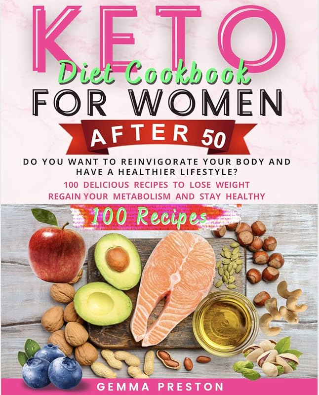 KETO DIET COOKBOOK FOR WOMEN AFTER 50: DO YOU WANT TO REINVIGORATE YOUR BODY AND HAVE A HEALTHIER LIFESTYLE? 100 DELICIOUS RECIPES TO LOSE WEIGHT, REGAIN YOUR METABOLISM AND STAY HEALT by Gemma Preston