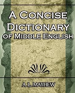 A Concise Dictionary of Middle English by A L Mayhew