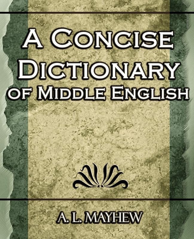 A Concise Dictionary of Middle English by A L Mayhew