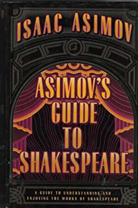 Asimov's Guide to Shakespeare: A Guide to Understanding and Enjoying the Works of Shakespeare by Isaac Asimov
