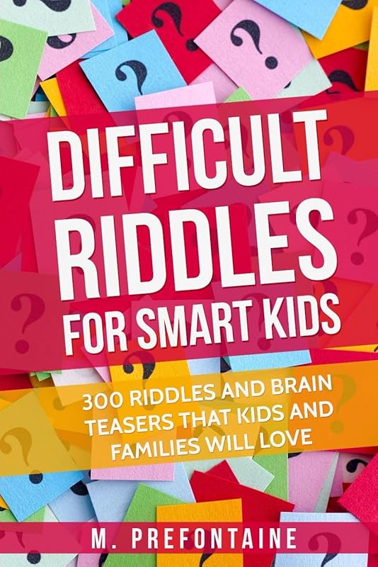 Difficult Riddles For Smart Kids: 300 Difficult Riddles And Brain Teasers Families Will Love (Thinking Books for Kids) by M Prefontaine