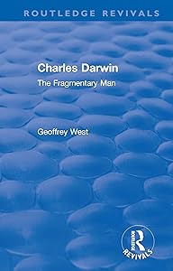 Charles Darwin: The Fragmentary Man (Routledge Revivals) by Geoffrey West