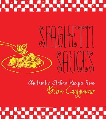 Spaghetti Sauces: Authentic Italian Recipes from Biba Caggiano