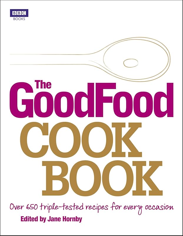 The Good Food Cook Book: Over 650 triple-tested recipes for every occasion by Good Food Guides