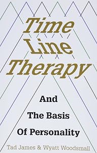 Time Line Therapy And The Basis Of Personality (Pedagogy for a Changing World) by Tad James
