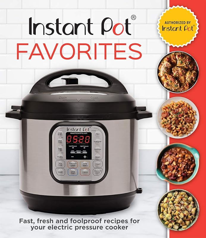 Instant Pot Favorites: Fast, Fresh and Foolproof Recipes for Your Electric Pressure Cooker by Publications International Ltd.