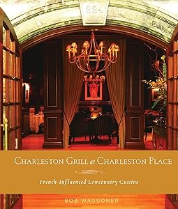 Charleston Grill at Charleston Place: French Influenced Lowcountry Cuisine by Bob Waggoner